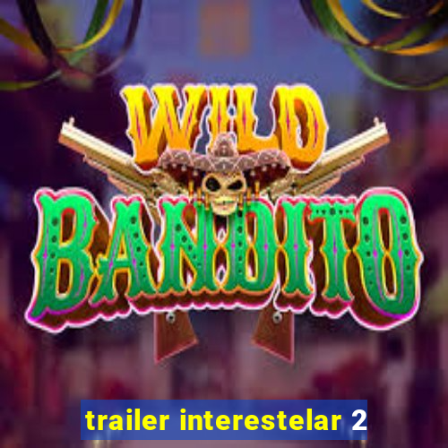 trailer interestelar 2